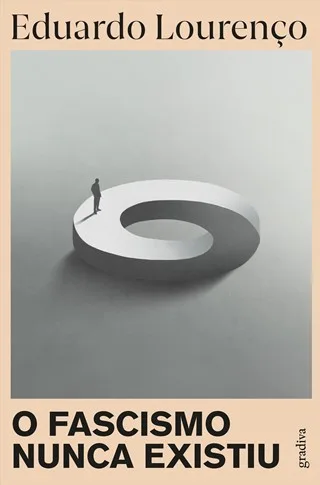 O Fascismo Nunca Existiu de Eduardo Lourenço